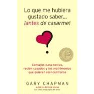 Lo que me hubiera gustado saber... antes de casarme! / Things I Wish I'd Known Before We Got Married by Chapman, Gary D., 9780825412295