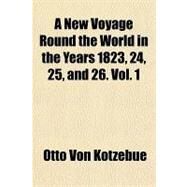 A New Voyage Round the World in the Years 1823, 24, 25, and 26 by Kotzebue, Otto Von, 9781153792295
