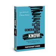 So the Next Generation Will Know Participant's Guide Preparing Young Christians for a Challenging World by McDowell, Sean; Wallace, J. Warner, 9781434712295