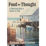 Food for Thought: A Working Mans Guide to Life by Canton, Richard Todd, 9781475922295
