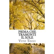 Prima Che Tramonti Il Sole by Tozzi, Vito; Morozzi, Ubaldo, 9781501032295