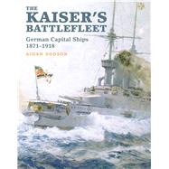The Kaiser's Battlefleet by Dodson, Aidan, 9781848322295