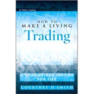 How to Make a Living Trading Foreign Exchange A Guaranteed Income for Life by Smith, Courtney, 9780470442296