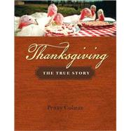 Thanksgiving The True Story by Colman, Penny, 9780805082296