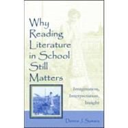 Why Reading Literature in School Still Matters : Imagination, Interpretation, Insight by Sumara, Dennis J., 9780805842296
