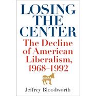 Losing the Center by Bloodworth, Jeffrey, 9780813142296