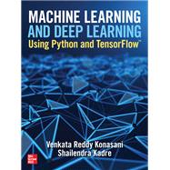 Machine Learning and Deep Learning Using Python and TensorFlow by Reddy Konasani, Venkata; Kadre, Shailendra, 9781260462296