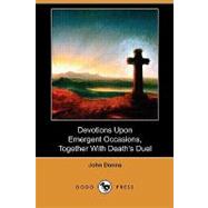 Devotions upon Emergent Occasions, Together With Death's Duel by Donne, John; Walton, Izaak (CON), 9781409982296