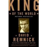 King of the World Muhammad Ali and the Rise of an American Hero by Remnick, David, 9780375702297