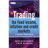 Trading the Fixed Income, Inflation and Credit Markets A Relative Value Guide by Schofield, Neil C.; Bowler, Troy, 9780470742297