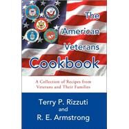 The American Veterans Cookbook: A Collection Of Recipes From Veterans And Their Families by Rizzuti, Terry P.; Armstrong, R. E., 9780595342297