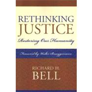 Rethinking Justice Restoring Our Humanity by Bell, Richard H.; Brueggemann, Walter, 9780739122297