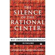 The Silence of the Rational Center by Stefan Halper; Jonathan Clarke, 9780786722297