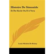 Histoire De Simonide: Et Du Siecle Ou Il a Vecu: Avec Des Eclaircissemens Chronologiques by Boissy, Louis Michels De, 9781104262297