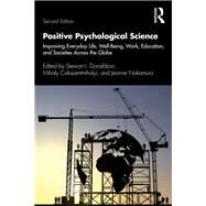 Positive Psychological Science by Donaldson, Stewart I.; Csikszentmihalyi, Mihaly; Nakamura, Jeanne, 9781138302297