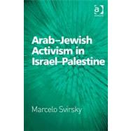 Arab-Jewish Activism in Israel-Palestine by Svirsky,Marcelo, 9781409422297