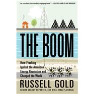 The Boom How Fracking Ignited the American Energy Revolution and Changed the World by Gold, Russell, 9781451692297