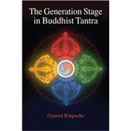 The Generation Stage in Buddhist Tantra by GYATRUL RINPOCHE, 9781559392297