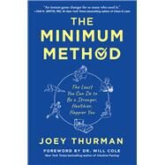 The Minimum Method The Least You Can Do to Be a Stronger, Healthier, Happier You by Thurman, Joey; Cole, Will, 9781637742297