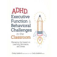 ADHD, Executive Function & Behavioral Challenges in the Classroom by Goldrich, Cindy; Goldrich, Carly, 9781683732297
