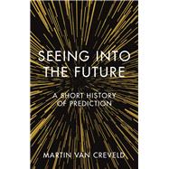 Seeing into the Future by Van Creveld, Martin, 9781789142297