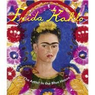 Frida Kahlo The Artist in the Blue House by Holzhey, Magdalena, 9783791372297