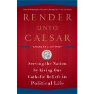 Render unto Caesar by Chaput, Charles J., 9780385522298
