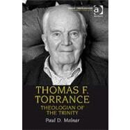 Thomas F. Torrance: Theologian of the Trinity by Molnar,Paul D., 9780754652298