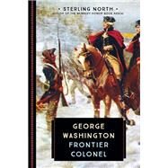 George Washington Frontier Colonel by North, Sterling, 9780760352298