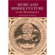 Music and Riddle Culture in the Renaissance by Schiltz, Katelijne, 9781107082298