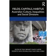 Fields, Capitals, Habitus by Bennett, Tony; Carter, David; Gayo, Modesto; Kelly, Michelle; Noble, Greg, 9781138392298