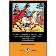 Ride a Cock-horse to Banbury Cross, and a Farmer Went Trotting upon His Grey Mare by Caldecott, Randolph, 9781406512298