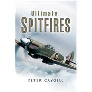 Ultimate Spitfires by Caygill, Peter, 9781526782298