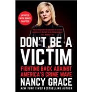 Don't Be a Victim Fighting Back Against America's Crime Wave by Grace, Nancy; Hassan, John, 9781538732298