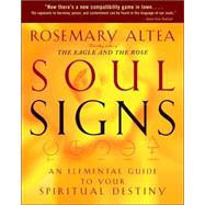 Soul Signs An Elemental Guide to Your Spiritual Destiny by Altea, Rosemary, 9781594862298