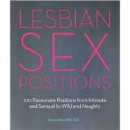 Lesbian Sex Positions 100 Passionate Positions from Intimate and Sensual to Wild and Naughty by Katz, Shanna, 9781612432298