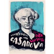 Conversations with Casanova A Fictional Dialogue Based on Biographical Facts by Parker, Derek; Von Teese, Dita, 9781786782298