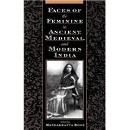 Faces of the Feminine in Ancient, Medieval, and Modern India by Bose, Mandakranta, 9780195122299