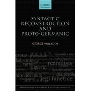 Syntactic Reconstruction and Proto-Germanic by Walkden, George, 9780198712299