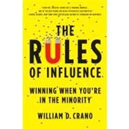 The Rules of Influence Winning When You're in the Minority by Crano, William D., 9780312552299