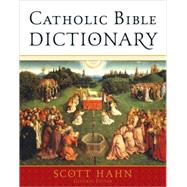 Catholic Bible Dictionary by Hahn, Scott, 9780385512299