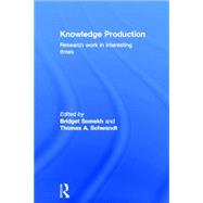 Knowledge Production: Research Work in Interesting Times by Somekh; Bridget, 9780415442299