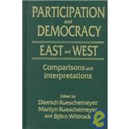 Participation and Democracy East and West: Comparisons and Interpretations: Comparisons and Interpretations by Rueschemeyer,Dietrich, 9780765602299