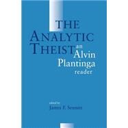 The Analytic Theist: An Alvin Plantinga Reader by PLANTINGA ALVIN, 9780802842299