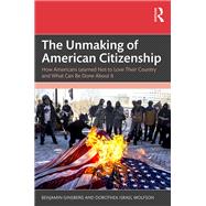 The Unmaking of American Citizenship by Benjamin Ginsberg; Dorothea Israel Wolfson, 9781040582299