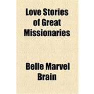 Love Stories of Great Missionaries by Brain, Belle Marvel, 9781154502299