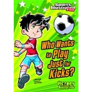 Who Wants to Play Just for Kicks? by Kreie, Chris; Santillan, Jorge, 9781434222299