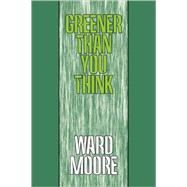Greener Than You Think by Moore, Ward, 9781434462299