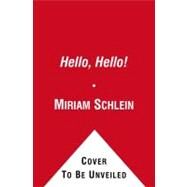 Hello, Hello! by Schlein, Miriam; Kirk, Daniel, 9781442452299