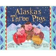 Alaska's Three Pigs by Laverde, Arlene; Dwyer, Mindy, 9781570612299